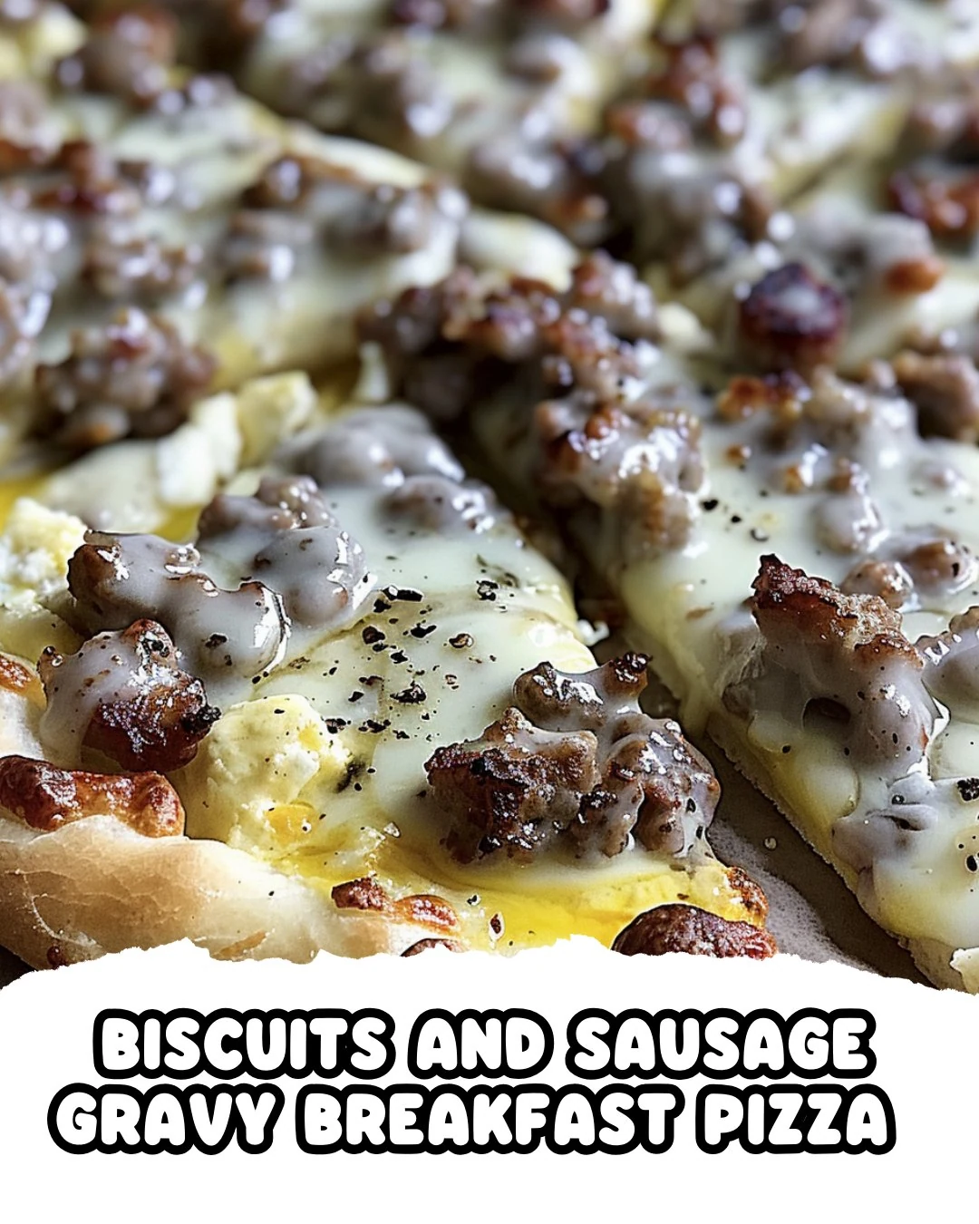Delicious Biscuits and Sausage Gravy Breakfast Pizza Recipe finished dish