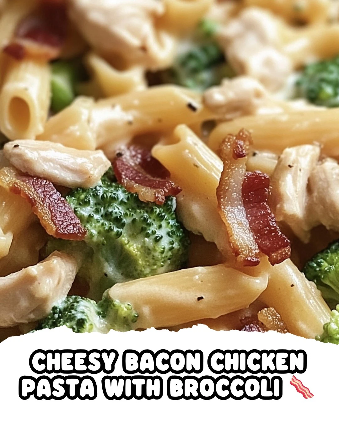 Delicious Cheesy Bacon Chicken Pasta with Broccoli Recipe