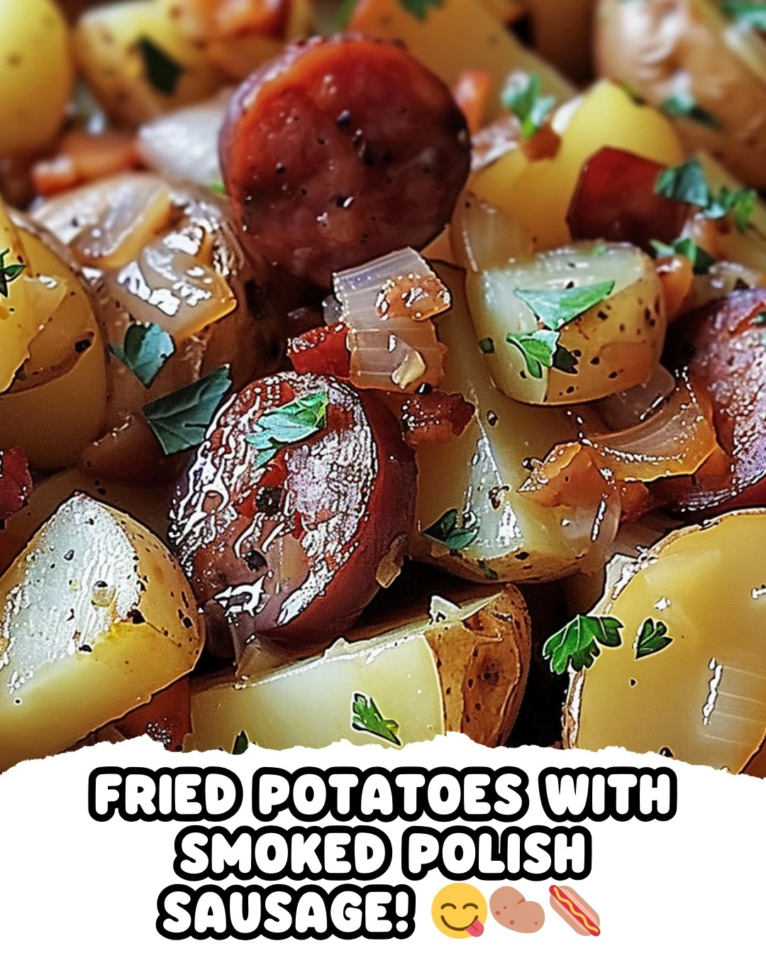 Delicious Fried Potatoes with Smoked Polish Sausage Recipe