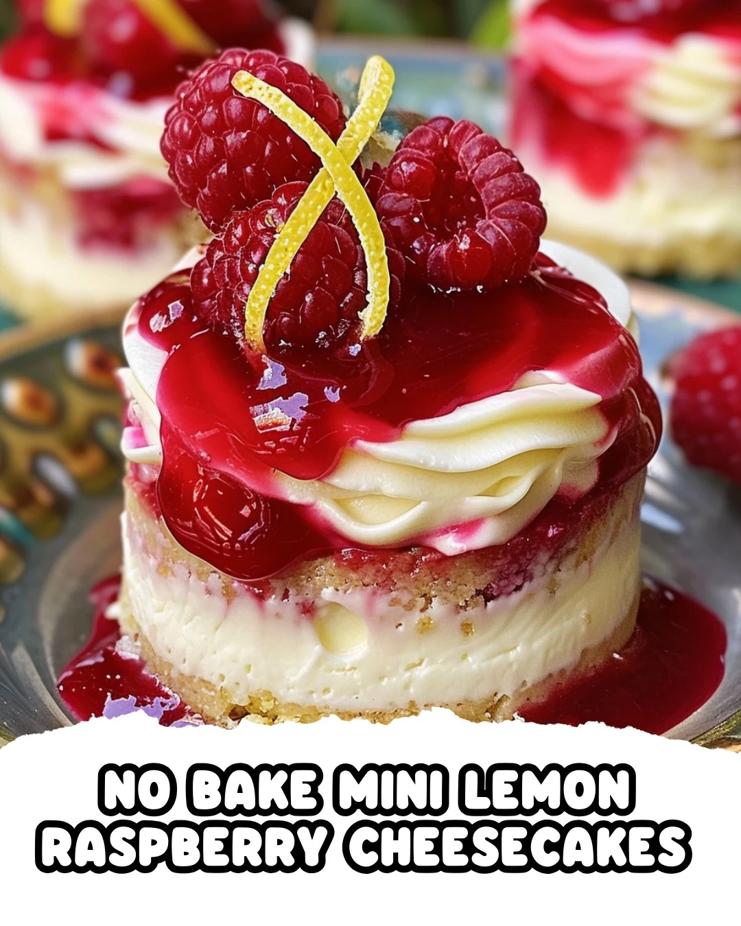 Delightful No Bake Mini Lemon Raspberry Cheesecakes