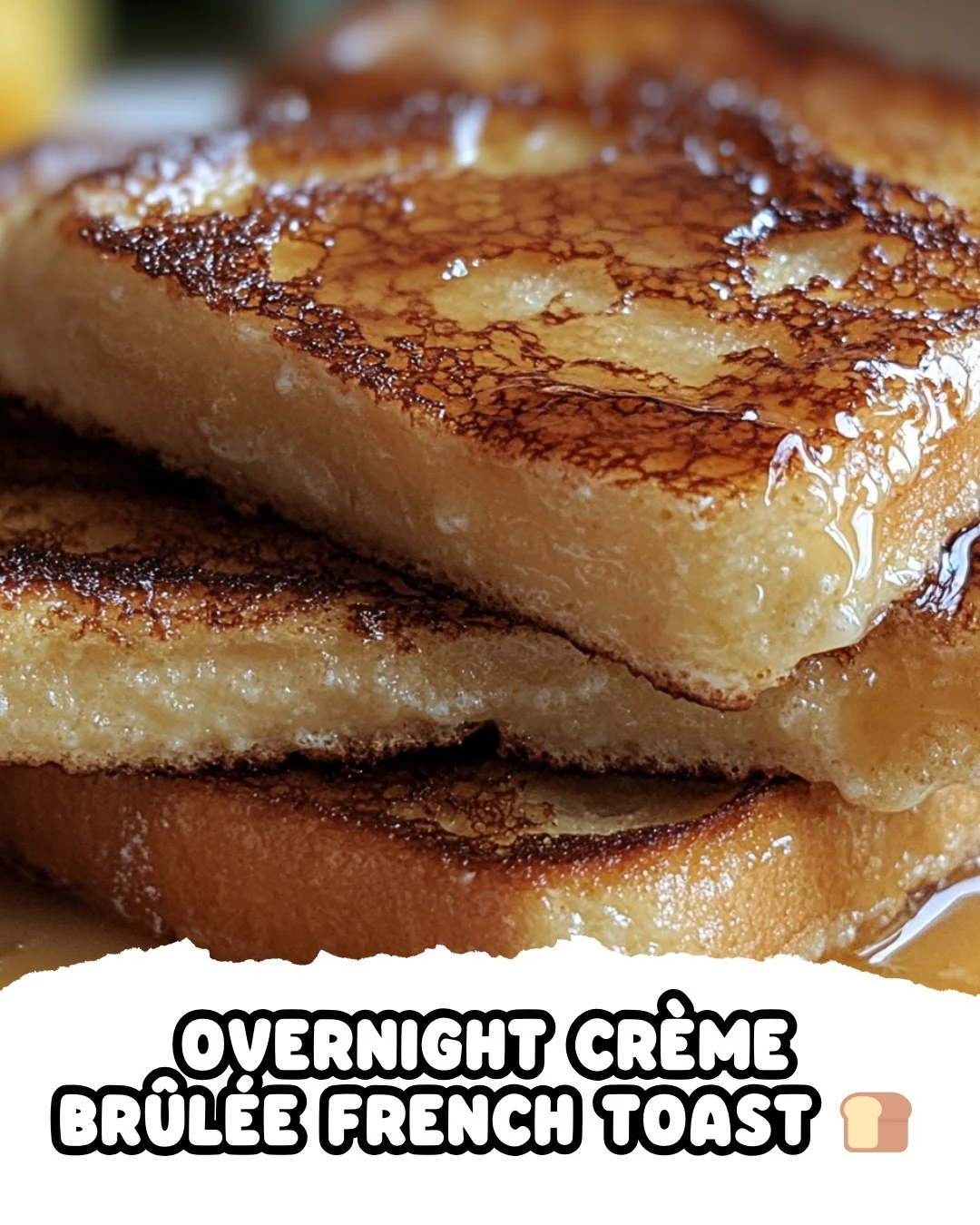 Indulge in Overnight Crème Brûlée French Toast Today